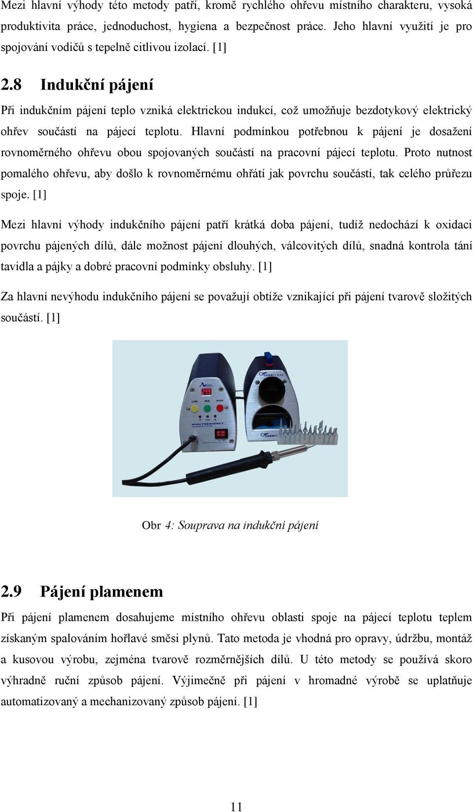 8 Indukční pájení Při indukčním pájení teplo vzniká elektrickou indukcí, což umožňuje bezdotykový elektrický ohřev součástí na pájecí teplotu.