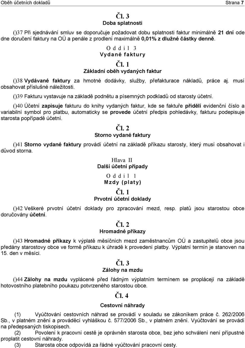 O d d í l 3 Vydané faktury Základní oběh vydaných faktur ()38 Vydávané faktury za hmotné dodávky, služby, přefakturace nákladů, práce aj. musí obsahovat příslušné náležitosti.