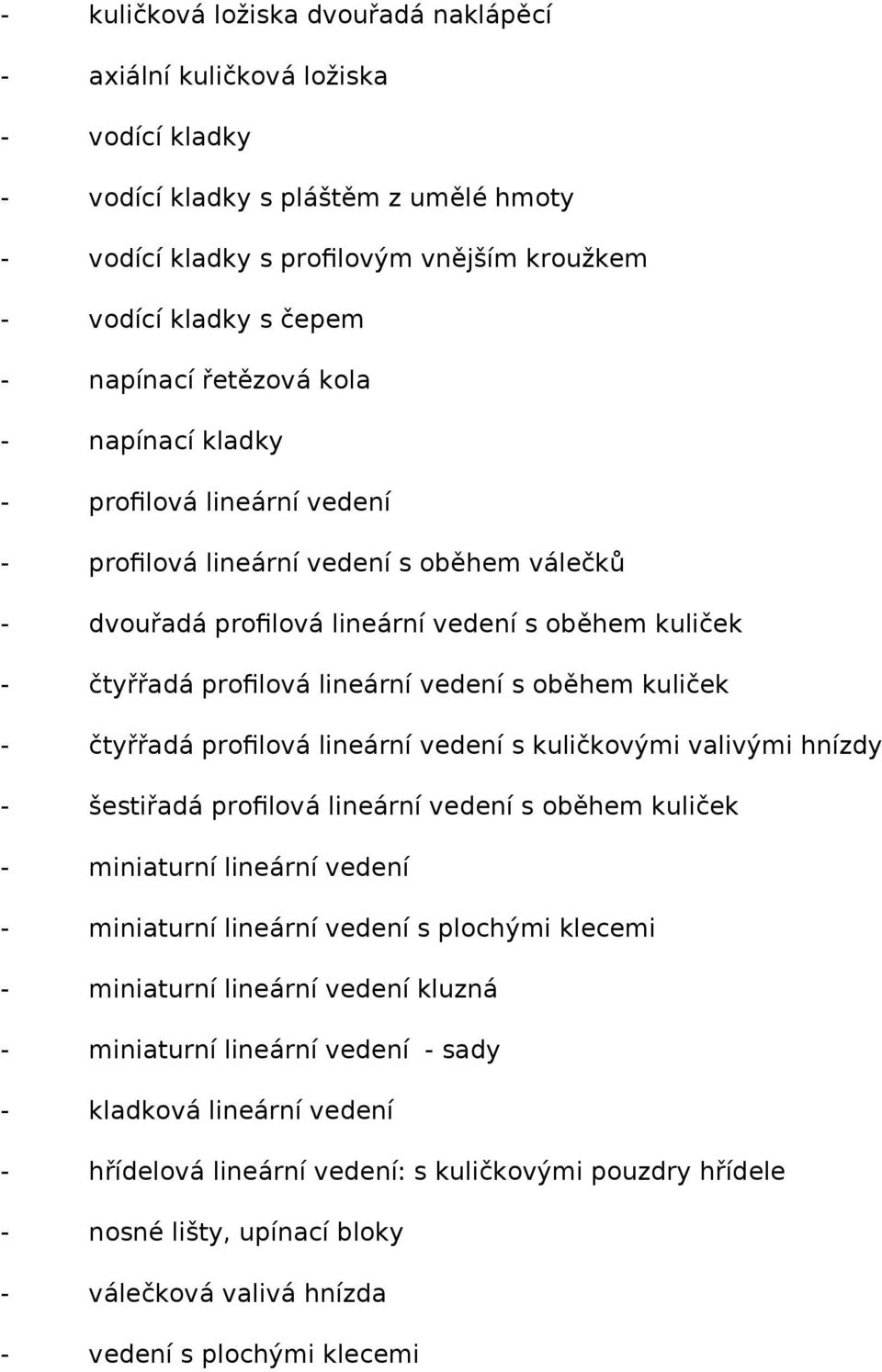 vedení s oběhem kuliček - čtyřřadá profilová lineární vedení s kuličkovými valivými hnízdy - šestiřadá profilová lineární vedení s oběhem kuliček - miniaturní lineární vedení - miniaturní lineární