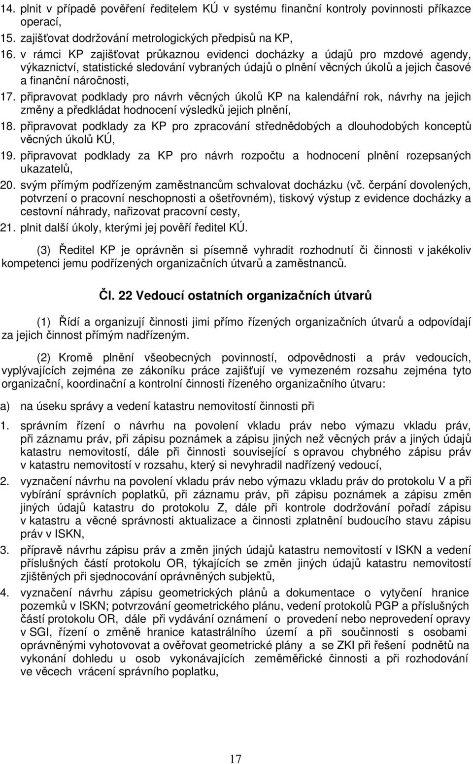 připravovat podklady pro návrh věcných úkolů KP na kalendářní rok, návrhy na jejich změny a předkládat hodnocení výsledků jejich plnění, 18.