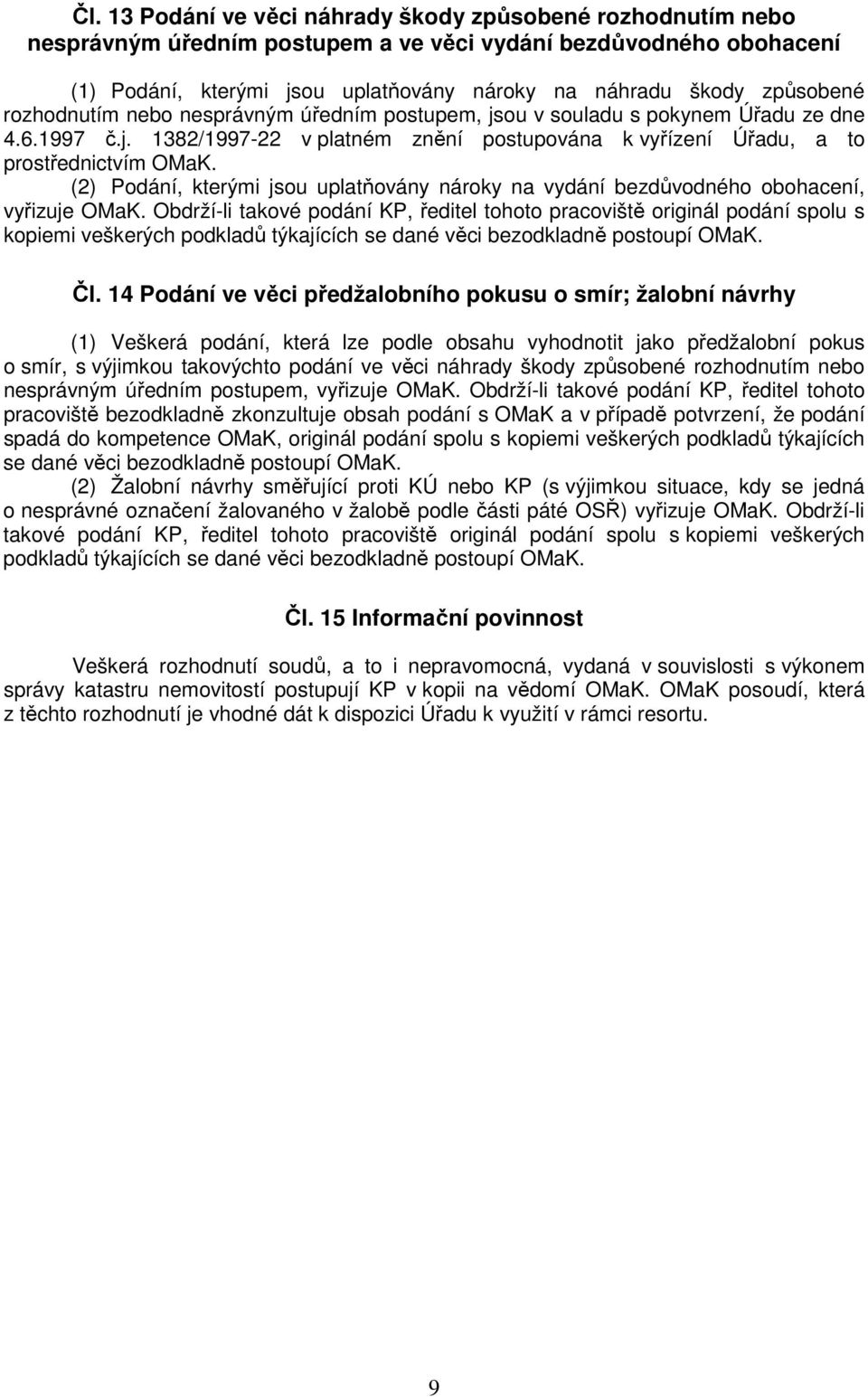 (2) Podání, kterými jsou uplatňovány nároky na vydání bezdůvodného obohacení, vyřizuje OMaK.