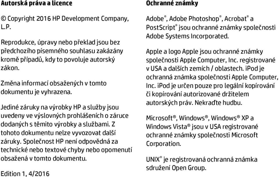 Z tohoto dokumentu nelze vyvozovat další záruky. Společnost HP není odpovědná za technické nebo textové chyby nebo opomenutí obsažená v tomto dokumentu.