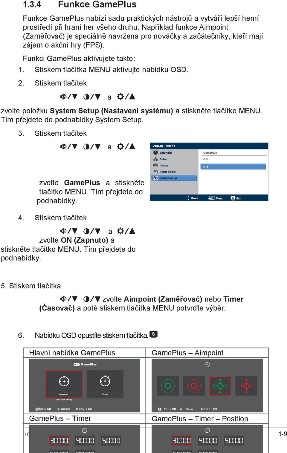 Stiskem tlačítka MENU aktivujte nabídku OSD. 2. Stiskem tlačítek a zvolte položku System Setup (Nastavení systému) a stiskněte tlačítko MENU. Tím přejdete do podnabídky System Setup. 3.