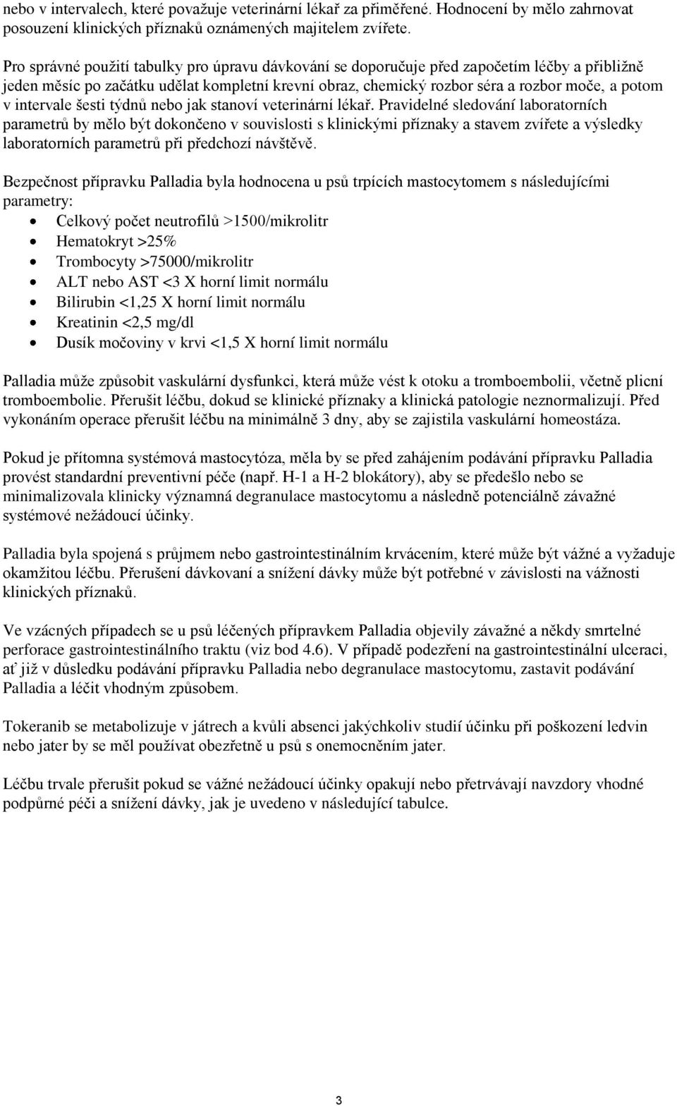intervale šesti týdnů nebo jak stanoví veterinární lékař.