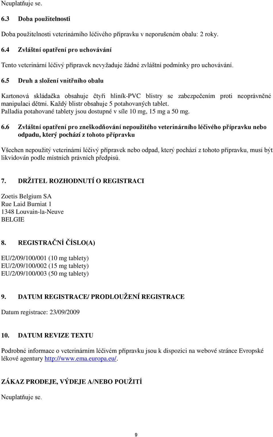 Palladia potahované tablety jsou dostupné v síle 10 mg, 15 mg a 50 mg. 6.
