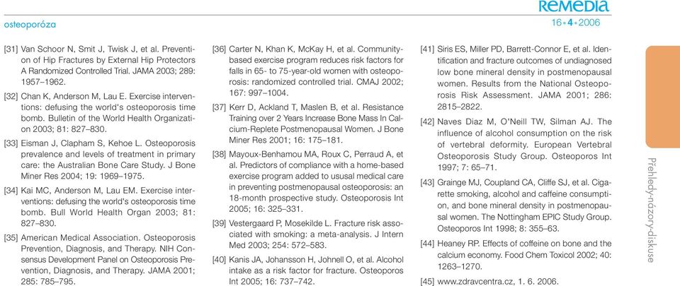 Osteoporosis prevalence and levels of treatment in primary care: the Australian Bone Care Study. J Bone Miner Res 2004; 19: 1969 1975. [34] Kai MC, Anderson M, Lau EM.