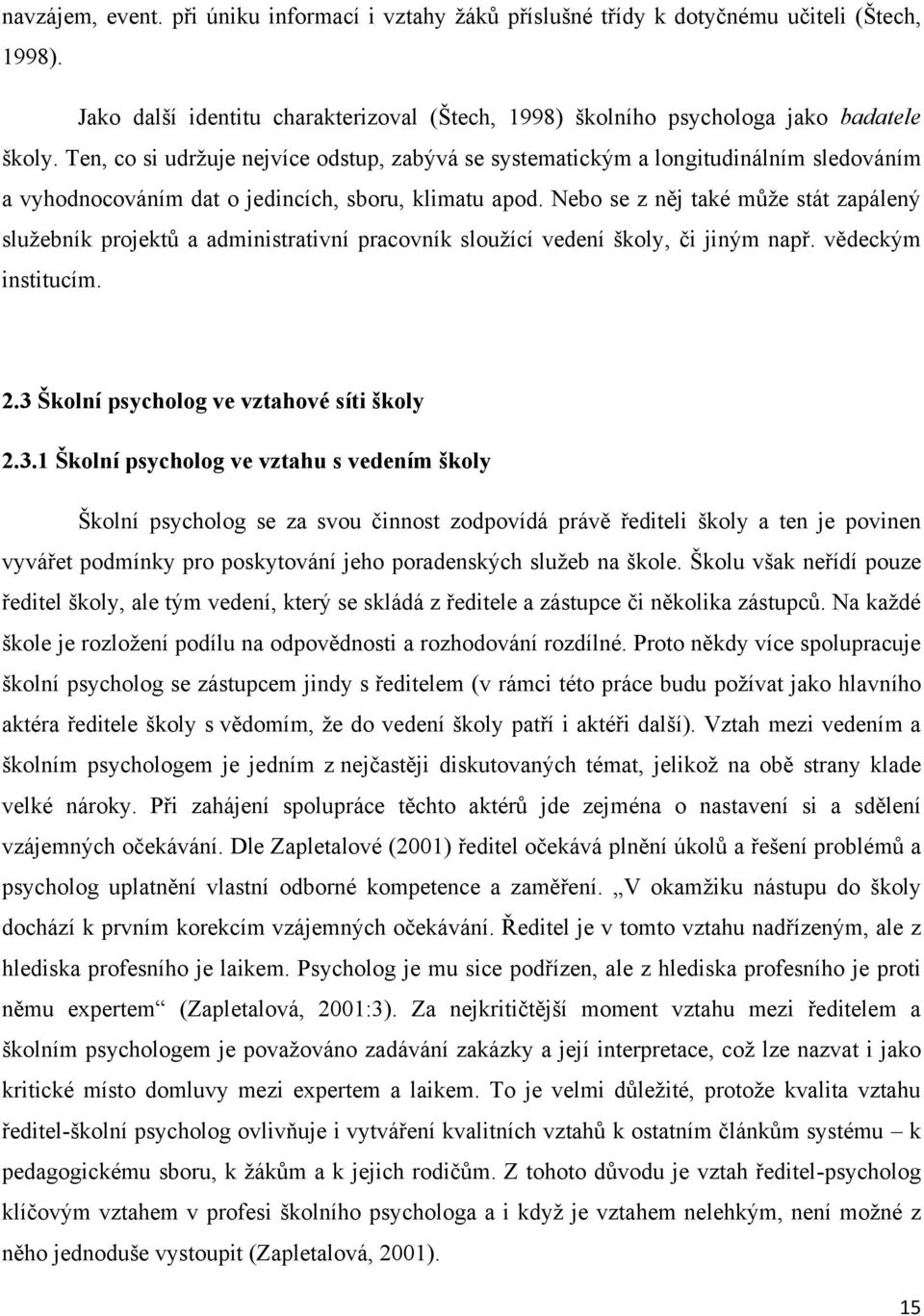 Nebo se z něj také může stát zapálený služebník projektů a administrativní pracovník sloužící vedení školy, či jiným např. vědeckým institucím. 2.3 
