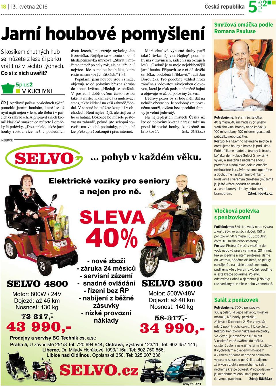 A připravit z nich kromě klasické smaženice můžete iomáčky či polévky. Dost pršelo, takže jarní houby rostou více než v posledních INZERCE dvou letech, potvrzuje mykolog Jan Borovička.