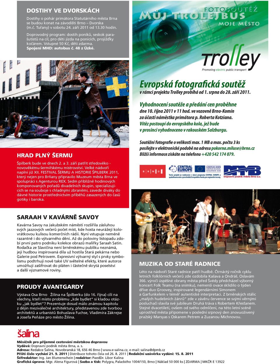 Evropská fotografická soutěž v rámci projektu Trolley probíhá od 1. srpna do 28. září 2011. Vyhodnocení soutěže a předání cen proběhne dne 10. října 2011 v 11 hod.