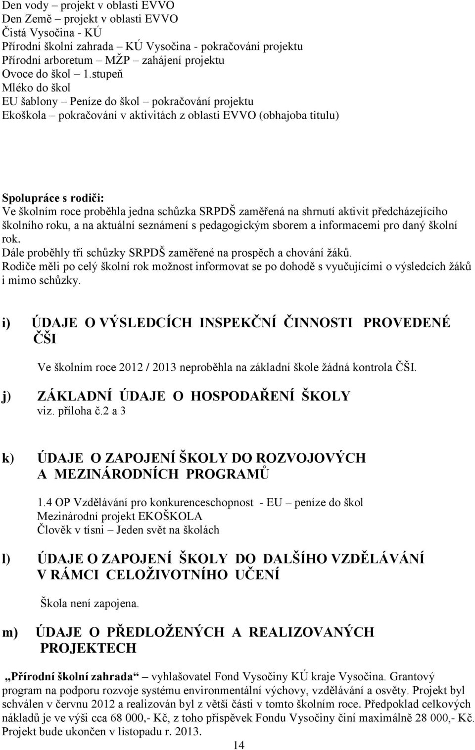 SRPDŠ zaměřená na shrnutí aktivit předcházejícího školního roku, a na aktuální seznámení s pedagogickým sborem a informacemi pro daný školní rok.