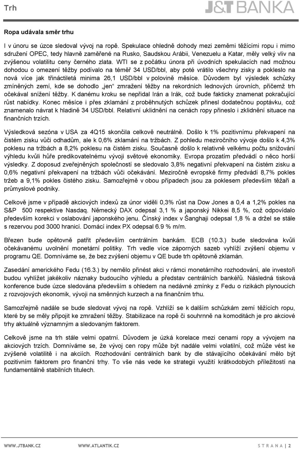 WTI se z počátku února při úvodních spekulacích nad možnou dohodou o omezení těžby podívalo na téměř 34 USD/bbl, aby poté vrátilo všechny zisky a pokleslo na nová více jak třináctiletá minima 26,1