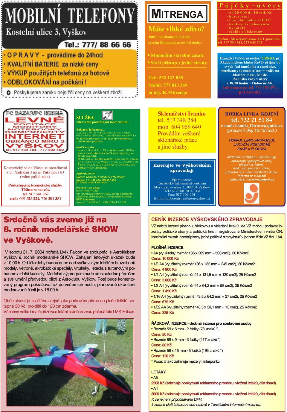Stačí přístup z jedné strany. Tel.: 532 123 038 Mobil: 777 813 369 fa ing. R.