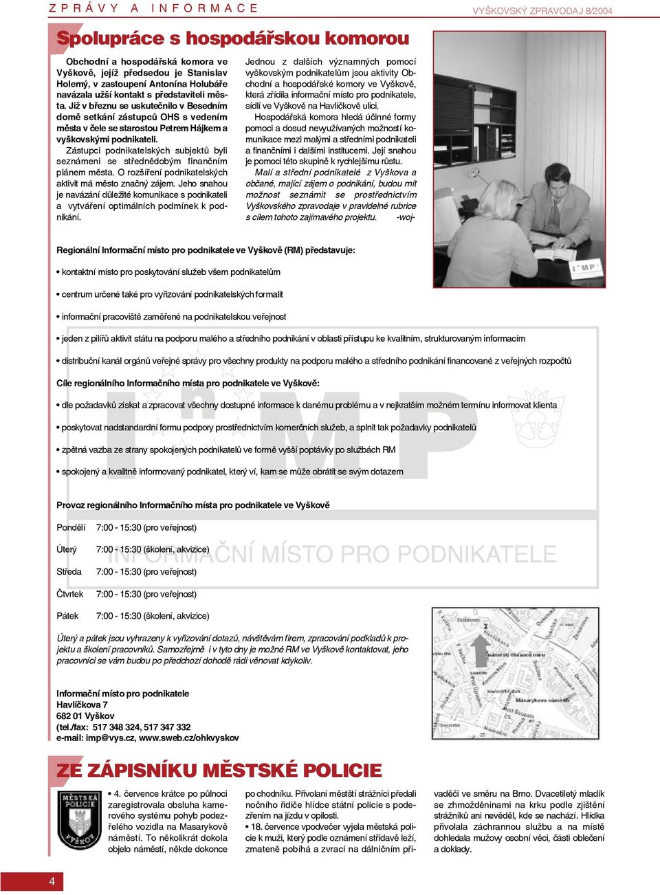 Zástupci podnikatelských subjektů byli seznámeni se střednědobým finančním plánem města. O rozšíření podnikatelských aktivit má město značný zájem.