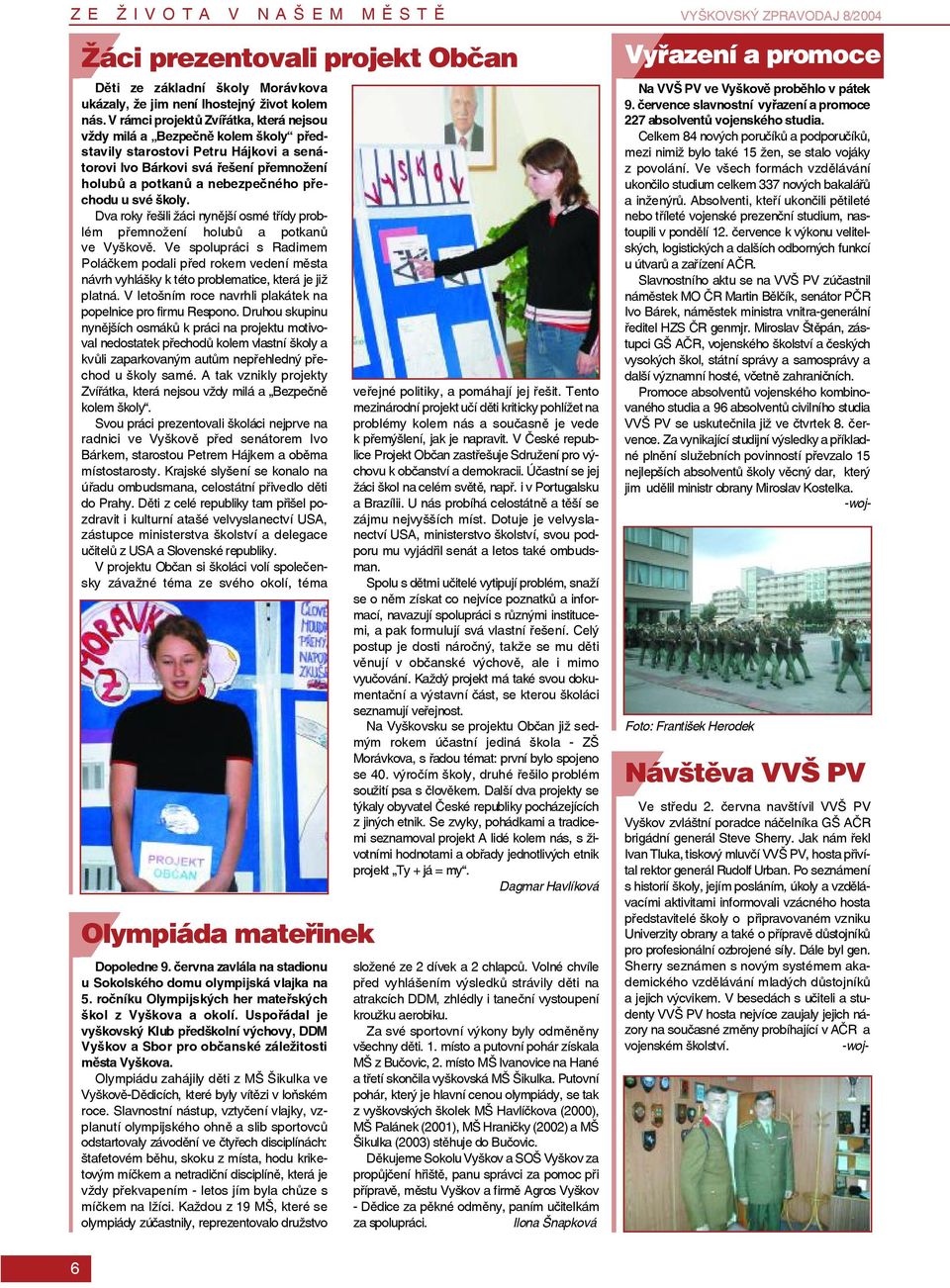 své školy. Dva roky řešili žáci nynější osmé třídy problém přemnožení holubů a potkanů ve Vyškově.