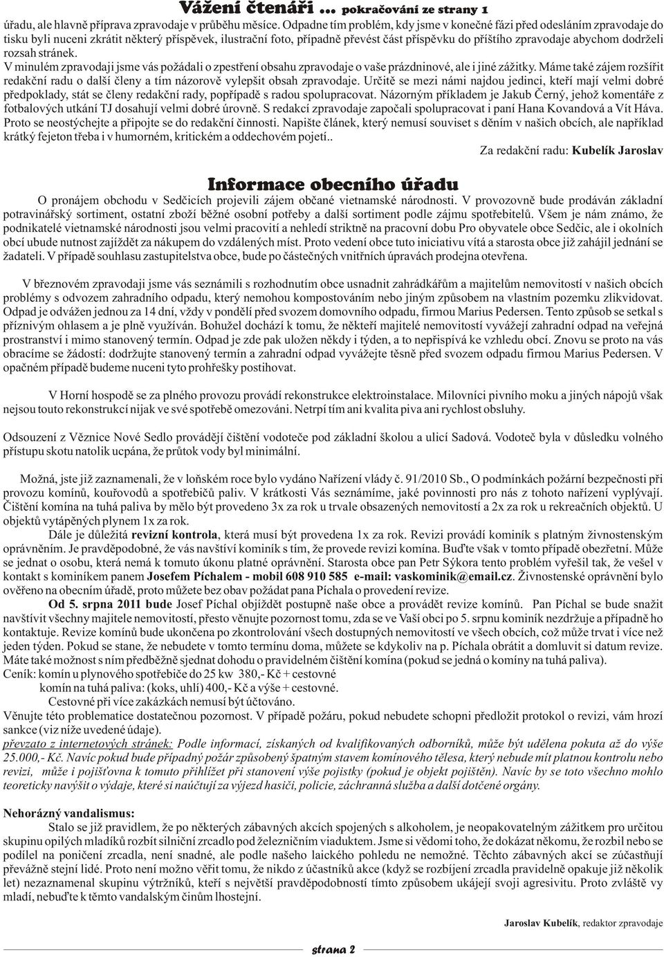 dodrželi rozsah stránek. V minulém zpravodaji jsme vás požádali o zpestøení obsahu zpravodaje o vaše prázdninové, ale i jiné zážitky.