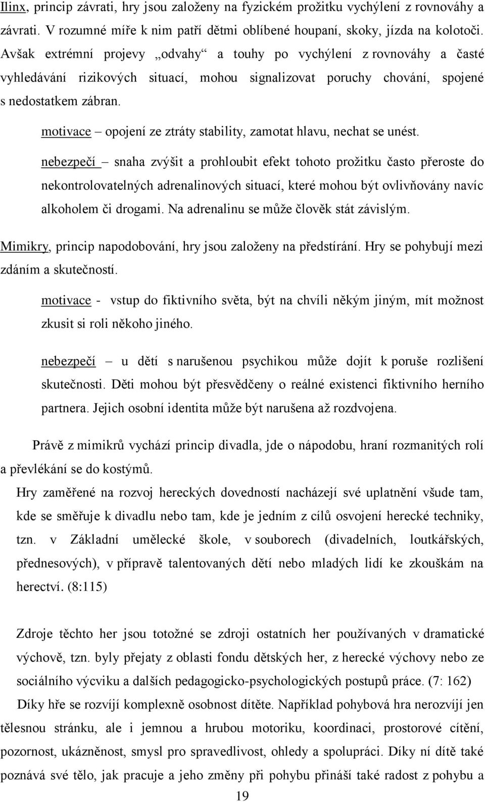 motivace opojení ze ztráty stability, zamotat hlavu, nechat se unést.