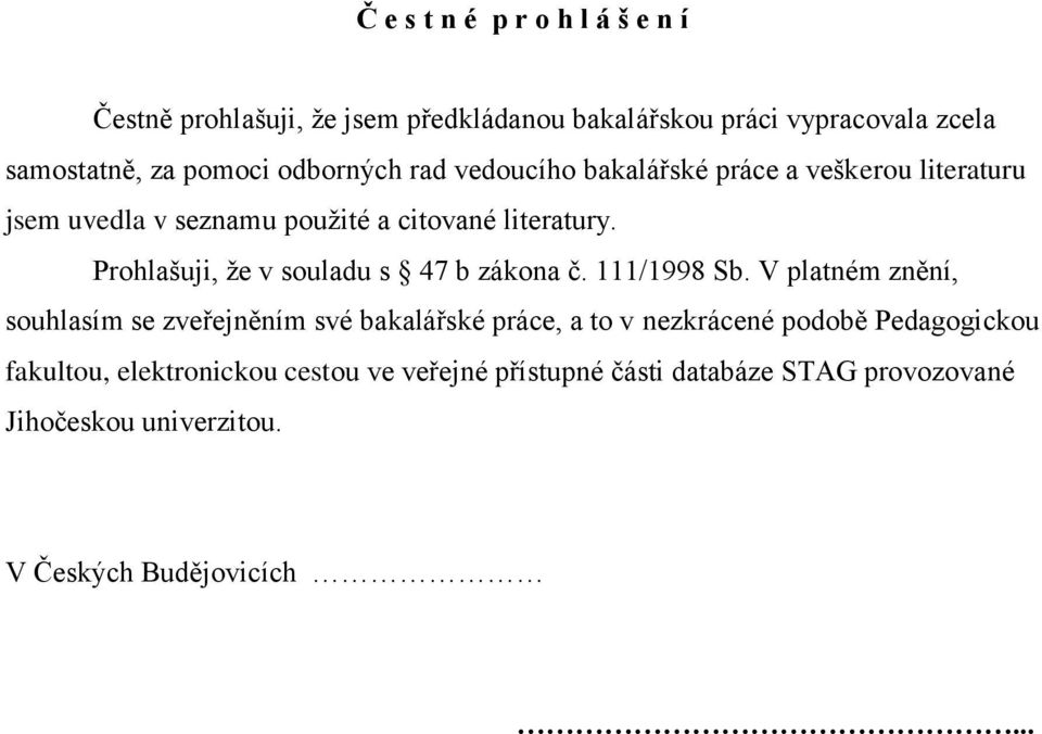 Prohlašuji, ţe v souladu s 47 b zákona č. 111/1998 Sb.