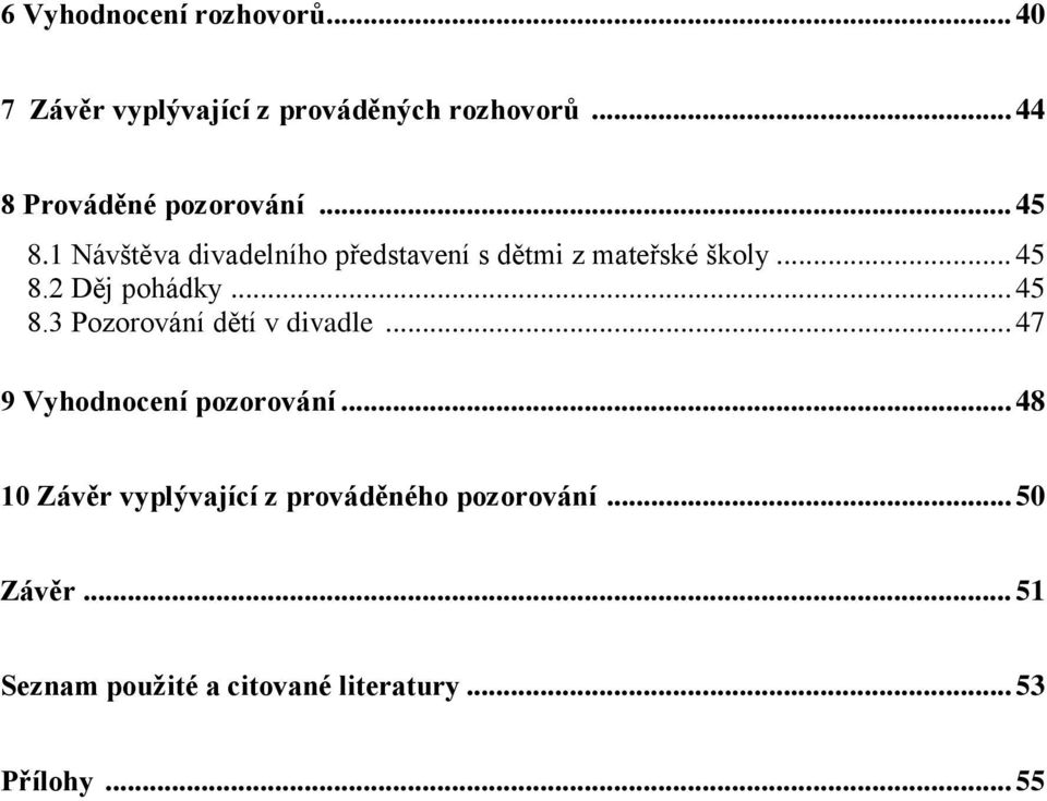 .. 45 8.2 Děj pohádky... 45 8.3 Pozorování dětí v divadle... 47 9 Vyhodnocení pozorování.