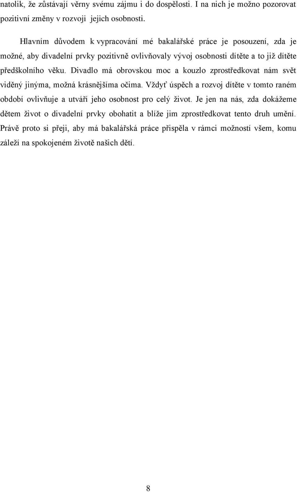 Divadlo má obrovskou moc a kouzlo zprostředkovat nám svět viděný jinýma, moţná krásnějšíma očima.