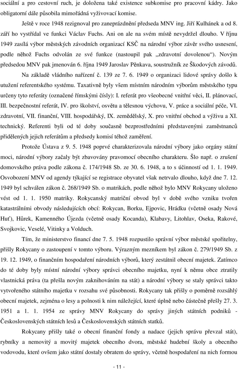 V říjnu 1949 zasílá výbor městských závodních organizací KSČ na národní výbor závěr svého usnesení, podle něhož Fuchs odvolán ze své funkce (nastoupil pak zdravotní dovolenou ).