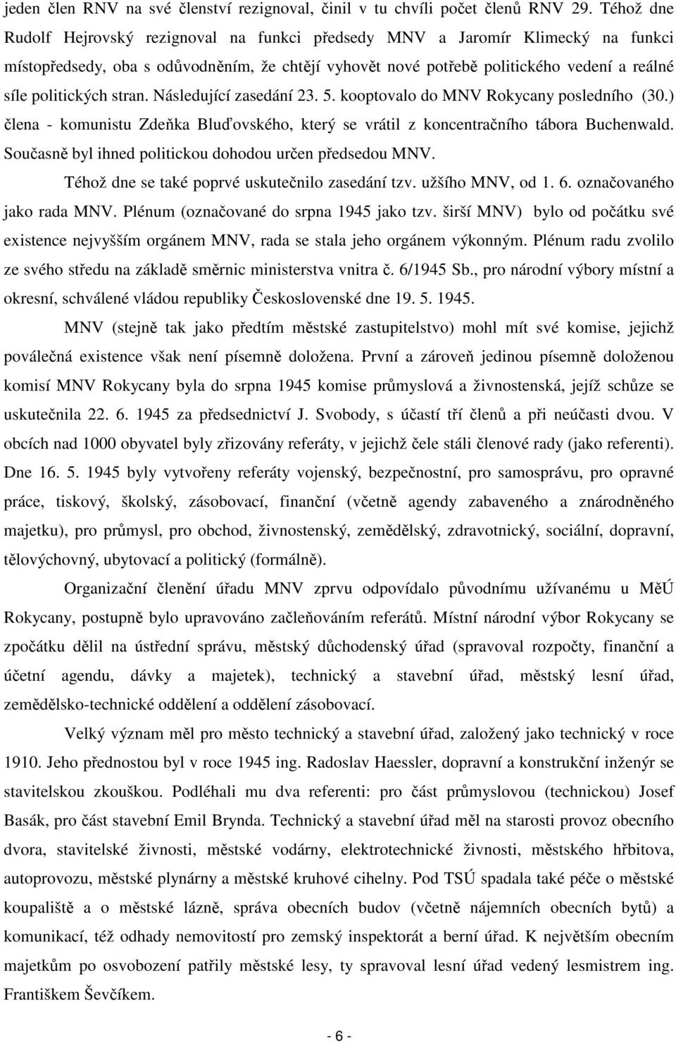 stran. Následující zasedání 23. 5. kooptovalo do MNV Rokycany posledního (30.) člena - komunistu Zdeňka Bluďovského, který se vrátil z koncentračního tábora Buchenwald.