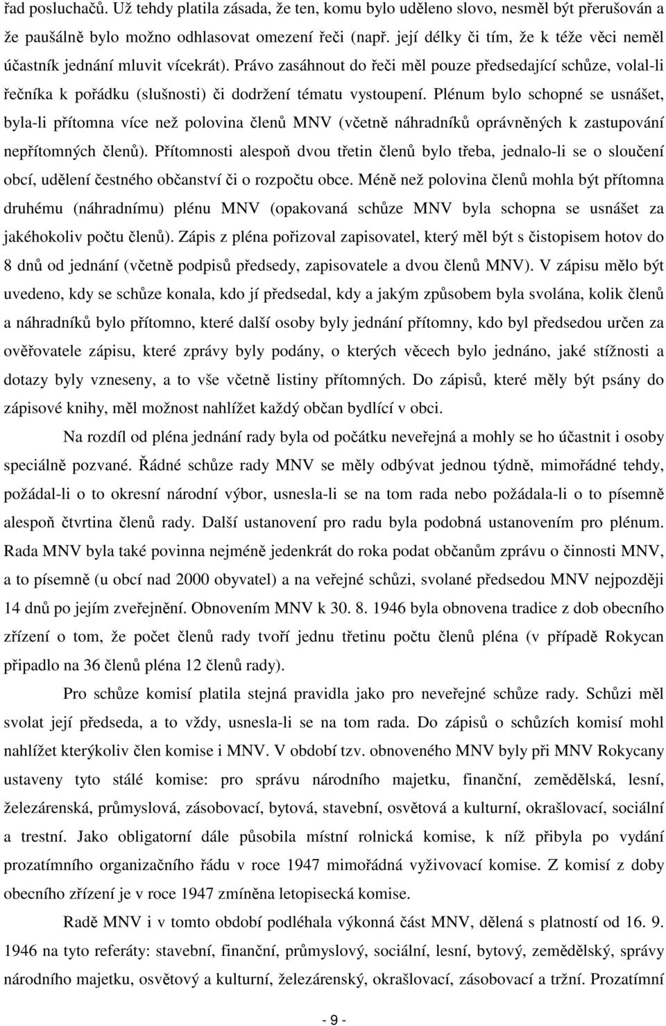 Plénum bylo schopné se usnášet, byla-li přítomna více než polovina členů MNV (včetně náhradníků oprávněných k zastupování nepřítomných členů).