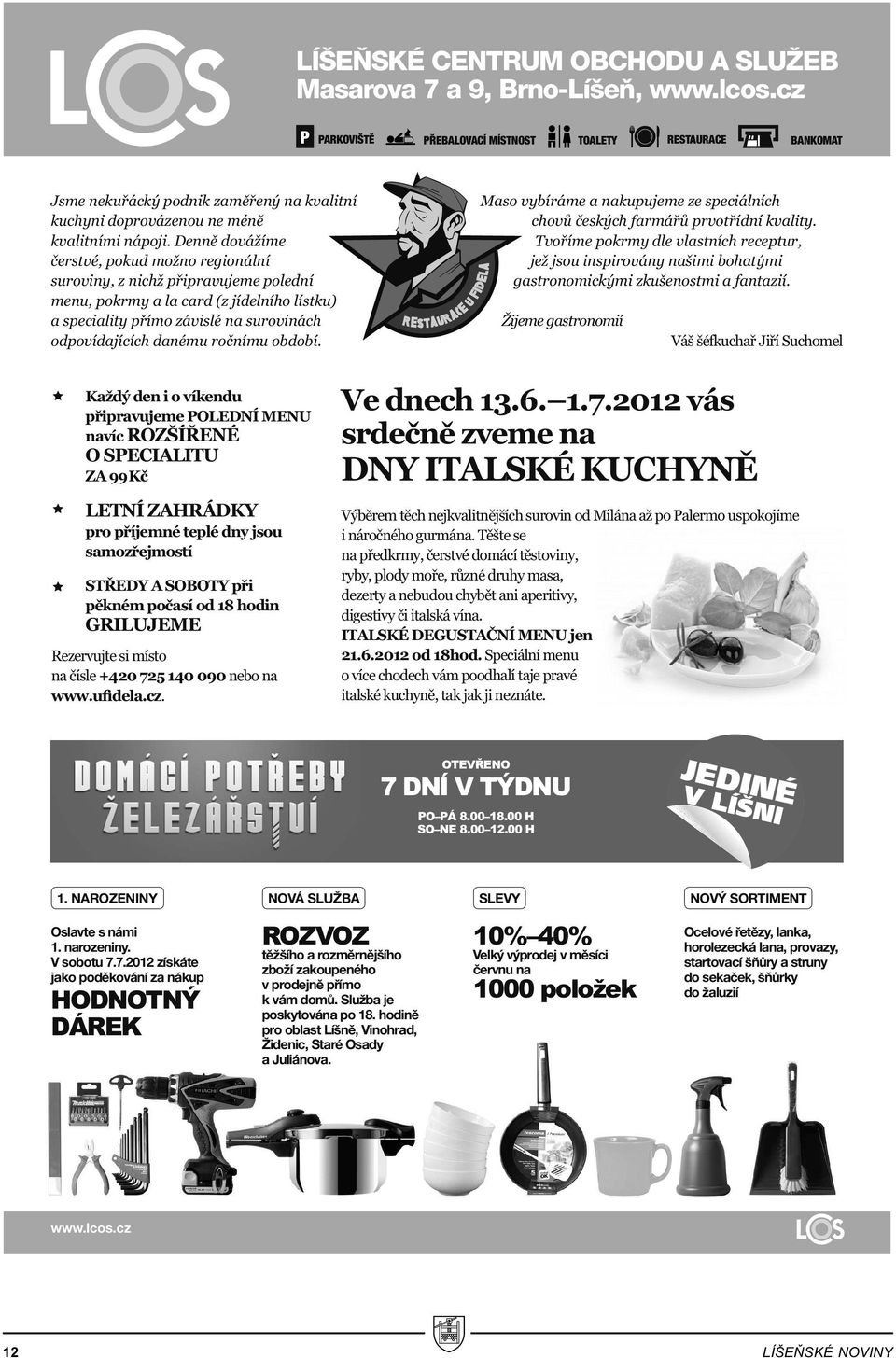Denn dovážíme erstvé, pokud možno regionální suroviny, z nichž p ipravujeme polední menu, pokrmy a la card (z jídelního lístku) a speciality p ímo závislé na surovinách odpovídajících danému ro nímu