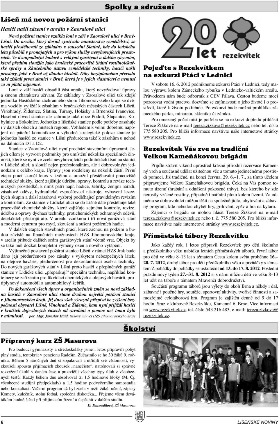 ch. Ve dvoupodlaûnì budovï s velk mi gar ûemi a dalöìm z zemìm, kter p edtìm slouûila jako brnïnskè pracoviötï St tnì rostlinolèka skè spr vy a ZkuöebnÌho stavu zemïdïlskè techniky, hasiëi naöli