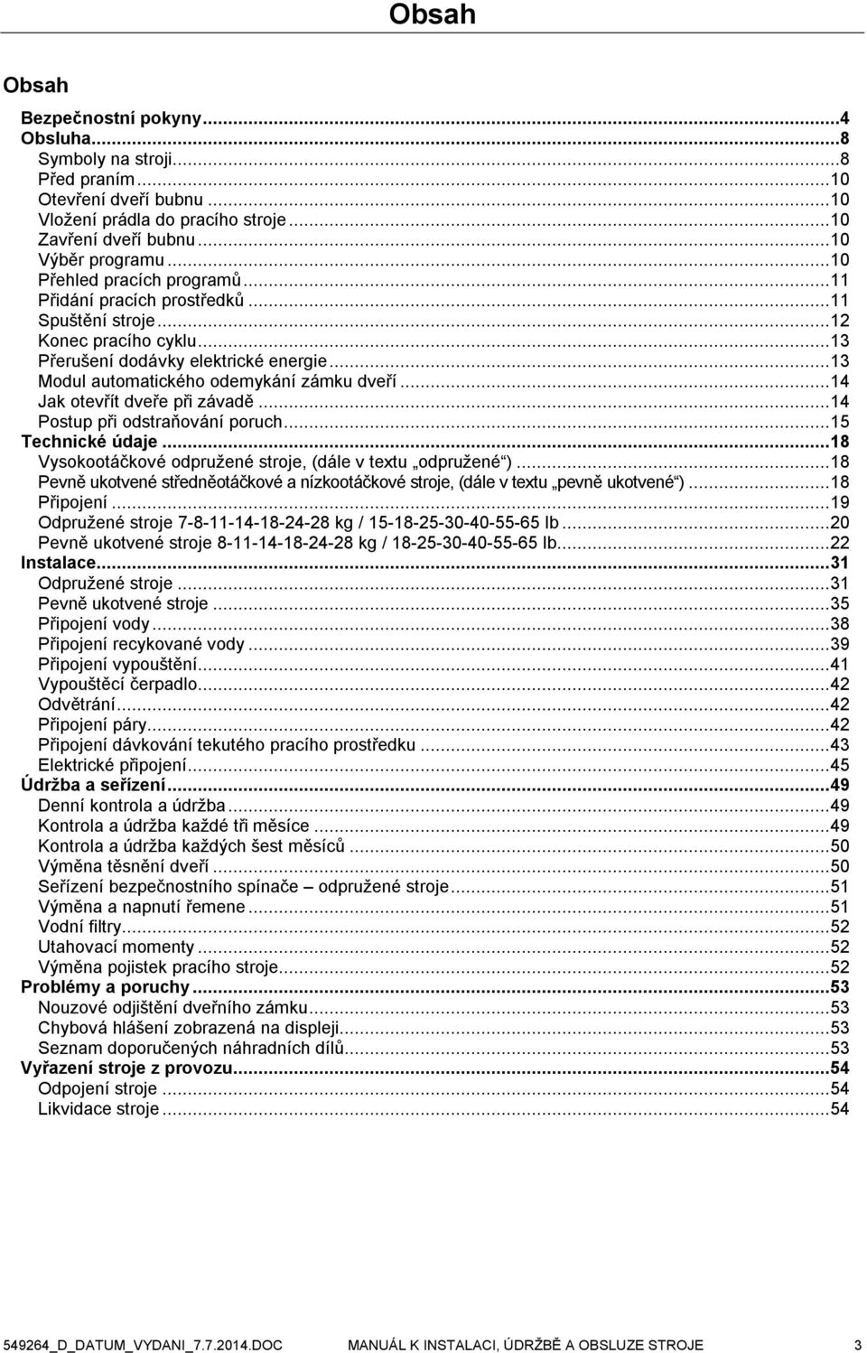 .. 13 Modul automatického odemykání zámku dveří... 14 Jak otevřít dveře při závadě... 14 Postup při odstraňování poruch... 15 Technické údaje.
