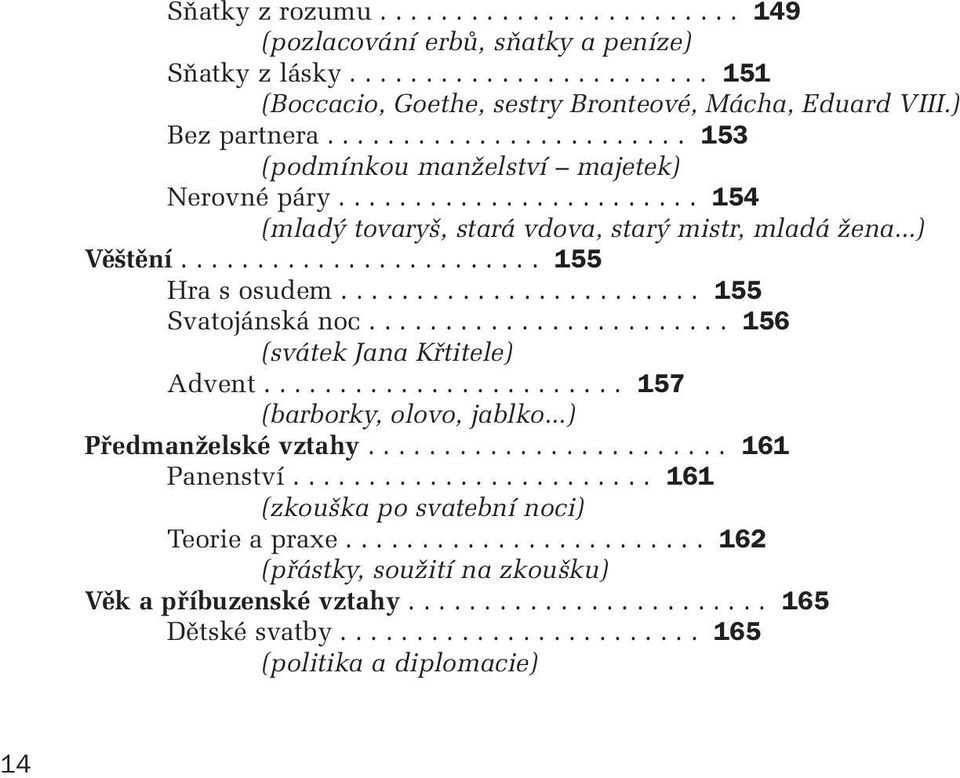 ....................... 155 Svatojánská noc........................ 156 (svátek Jana Kfititele) Advent........................ 157 (barborky, olovo, jablko...) PfiedmanÏelské vztahy........................ 161 Panenství.