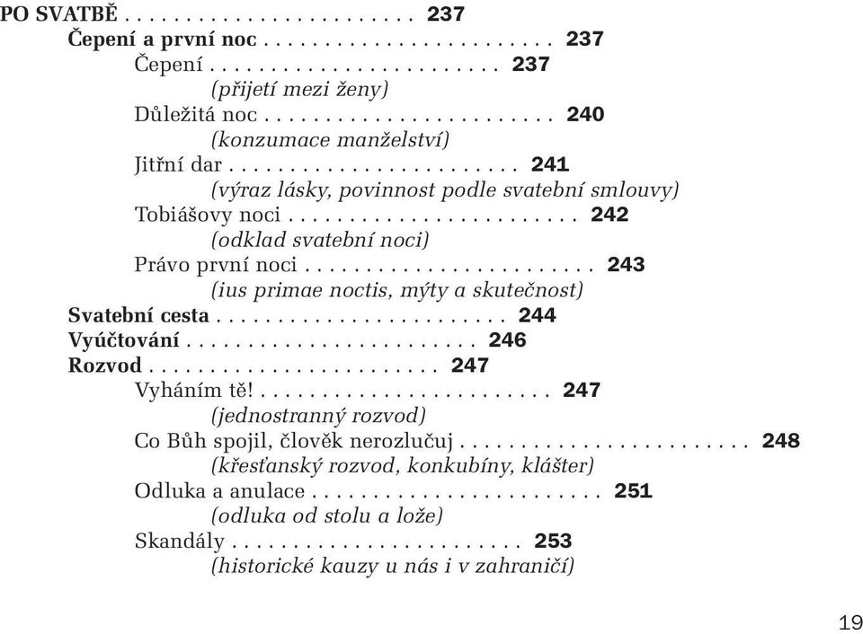 ....................... 243 (ius primae noctis, m ty a skuteãnost) Svatební cesta........................ 244 Vyúãtování........................ 246 Rozvod........................ 247 Vyháním tû!