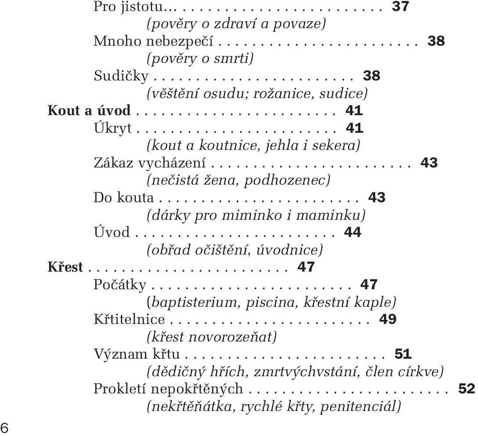 ....................... 43 (dárky pro miminko i maminku) Úvod........................ 44 (obfiad oãi tûní, úvodnice) Kfiest........................ 47 Poãátky.