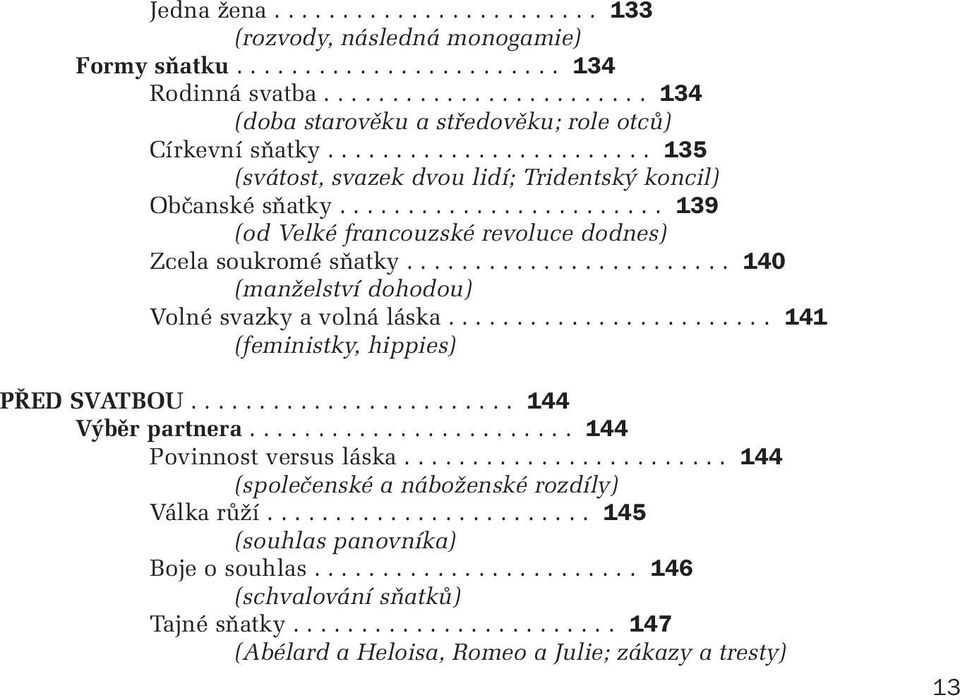 ....................... 140 (manïelství dohodou) Volné svazky a volná láska........................ 141 (feministky, hippies) P ED SVATBOU........................ 144 V bûr partnera.