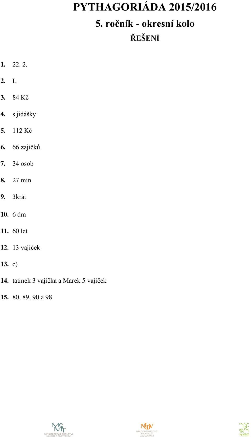 34 osob 8. 27 min 9. 3krát 10. 6 dm 11. 60 let 12.