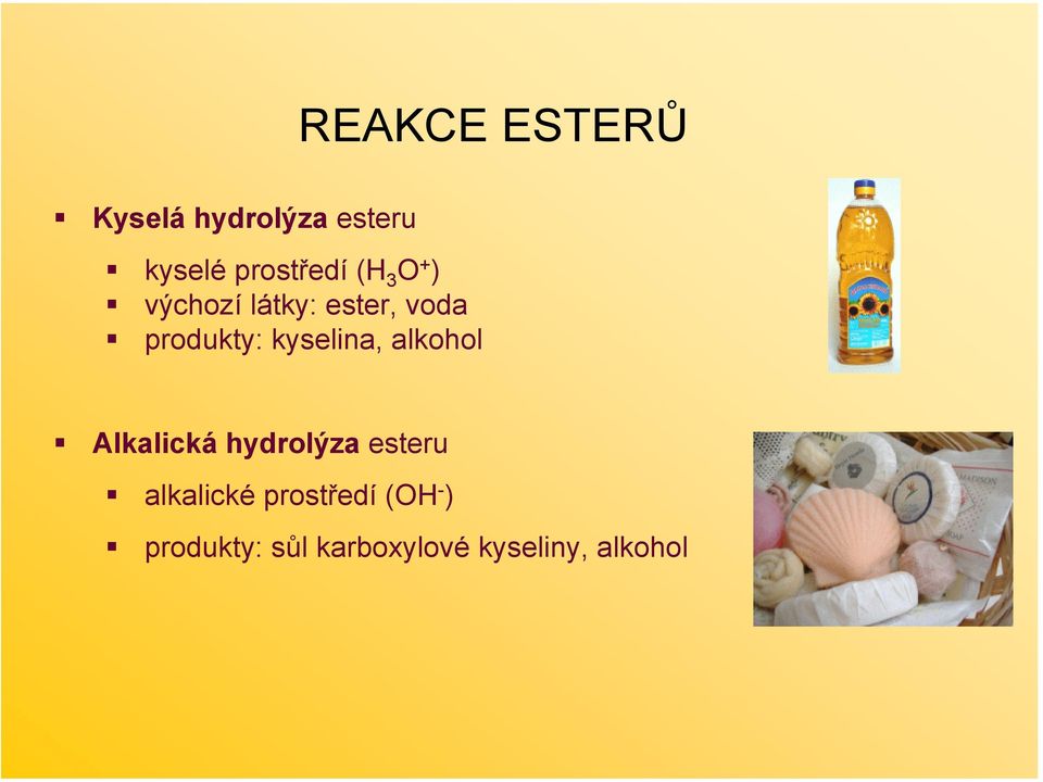 produkty: kyselina, alkohol Alkalická hydrolýza