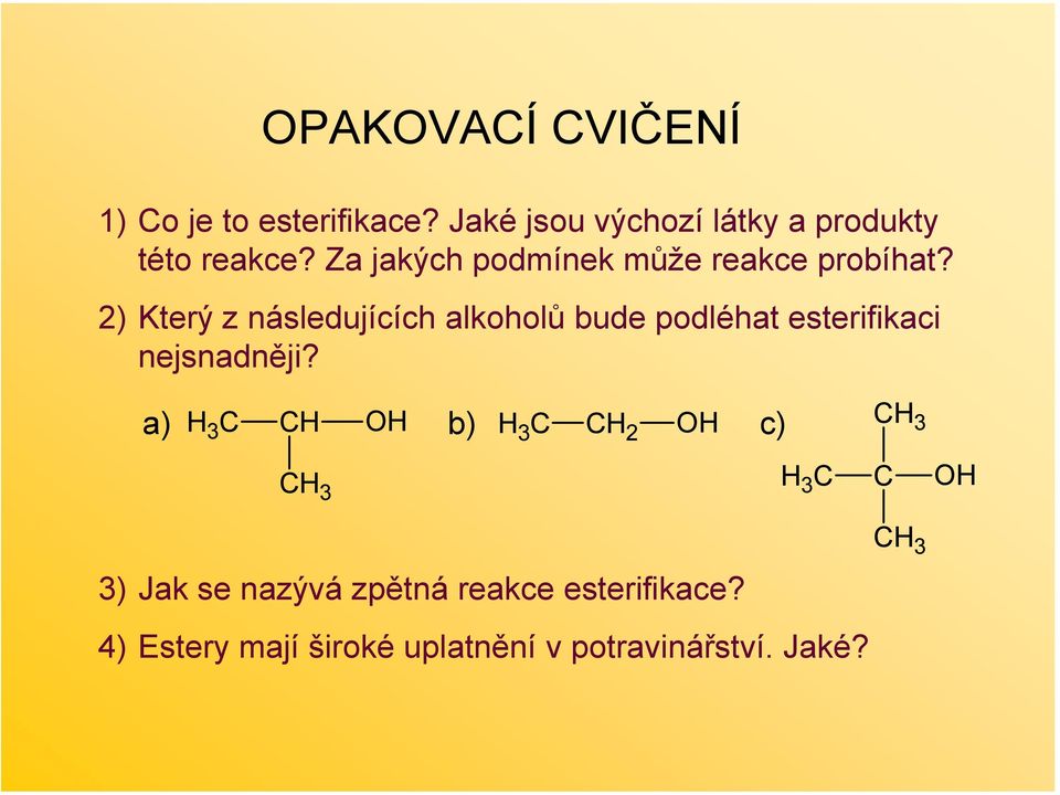 2) Který z následujících alkoholů bude podléhat esterifikaci nejsnadněji?