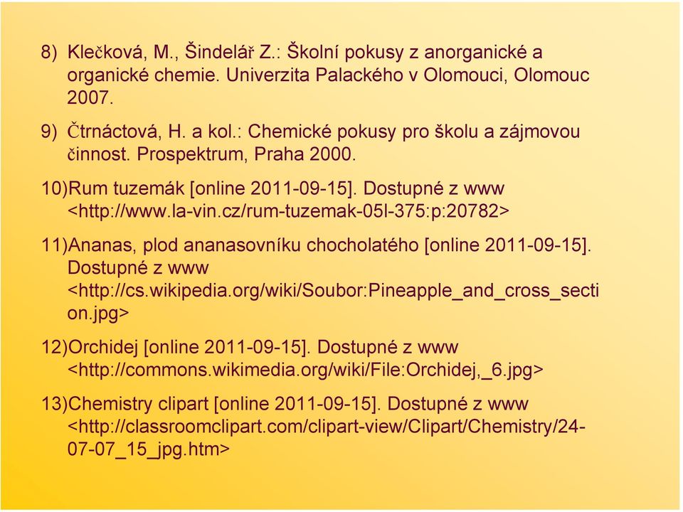 cz/rum-tuzemak-05l-375:p:20782> 11)Ananas, plod ananasovníku chocholatého [online 2011-09-15]. Dostupné z www <http://cs.wikipedia.org/wiki/soubor:pineapple_and_cross_secti on.