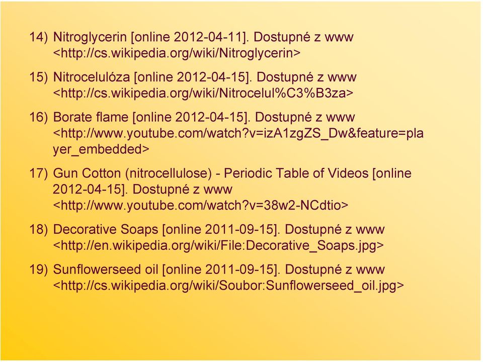 Dostupné z www <http://www.youtube.com/watch?v=38w2-ncdtio> 18) Decorative Soaps [online 2011-09-15]. Dostupné z www <http://en.wikipedia.org/wiki/file:decorative_soaps.