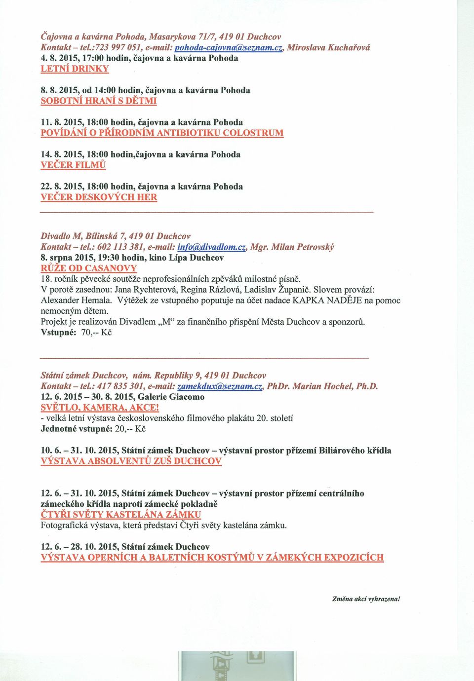 8. 2015, 18:00 hodin, čajovna a kavárna Pohoda VEČER DESKOVÝCH HER Divadlo M, Billnská 7,41901 Duchcov Kontakt - tel: 602 113381, e-mail: info@jlivadlom.cz. Mgr. Milan Petrovský 8.