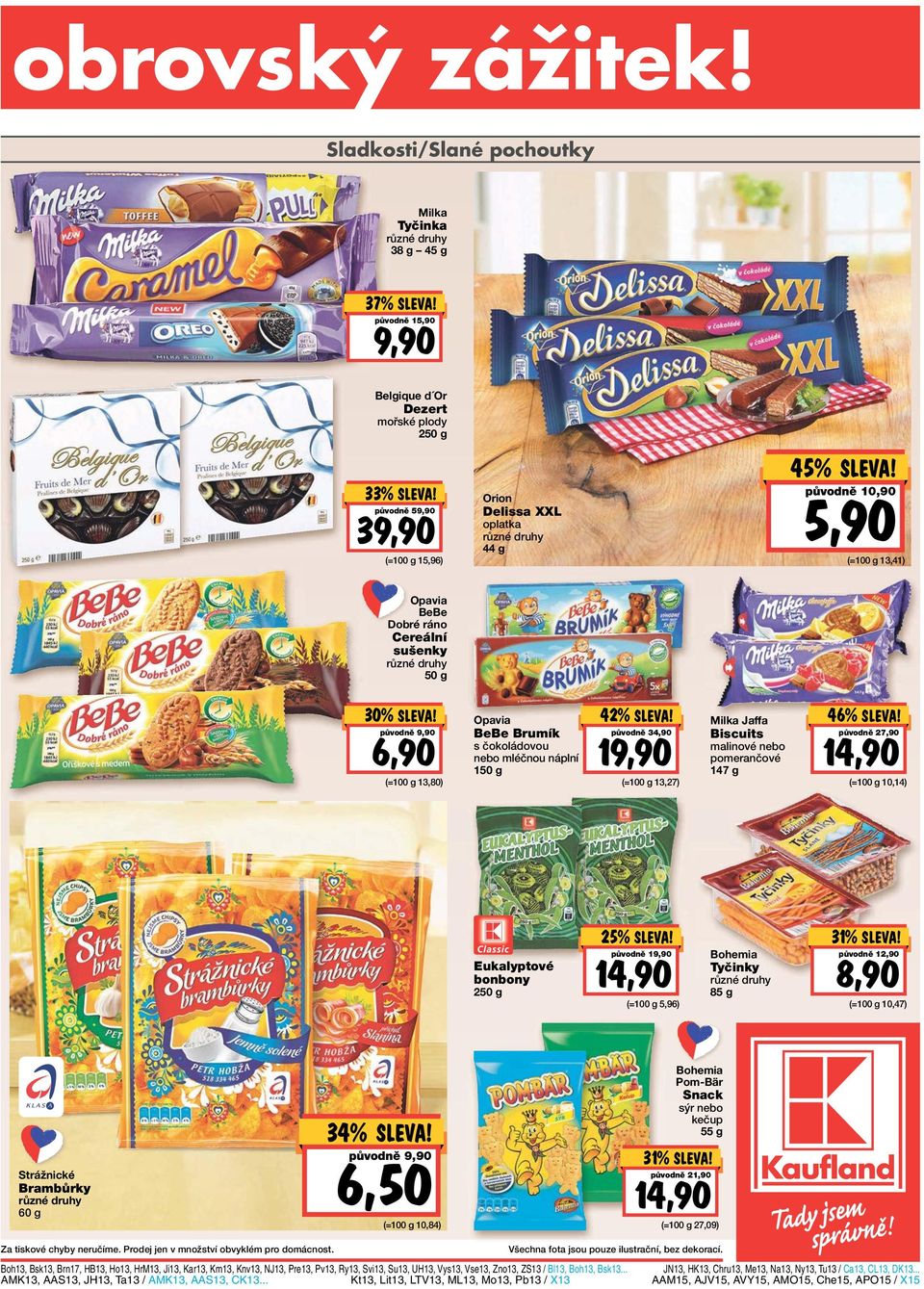 5,90 (= 13,41) Opavia BeBe Dobré ráno Cereální sušenky 50 g 30% původně 9,90 6,90 (= 13,80) Opavia BeBe Brumík s čokoládovou nebo mléčnou náplní 150 g 42% původně 34,90 19,90 (= 13,27) Milka Jaffa