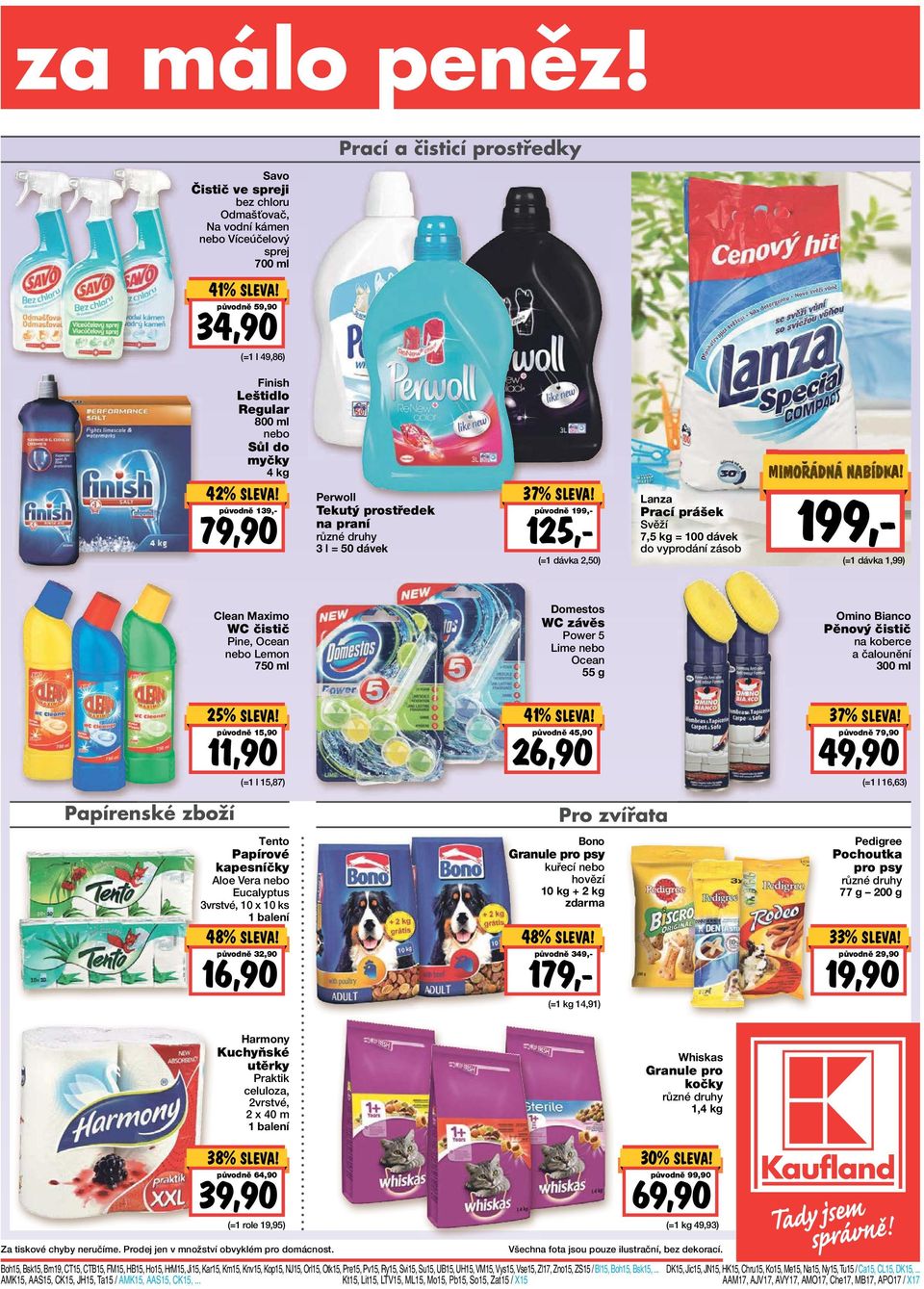 původně 139,- 79,90 Perwoll Tekutý prostředek na praní 3 l = 50 dávek 37% LEVNE! původně 199,- 125,- (=1 dávka 2,50) Lanza Prací prášek Svěží 7,5 kg = 100 dávek do vyprodání zásob!