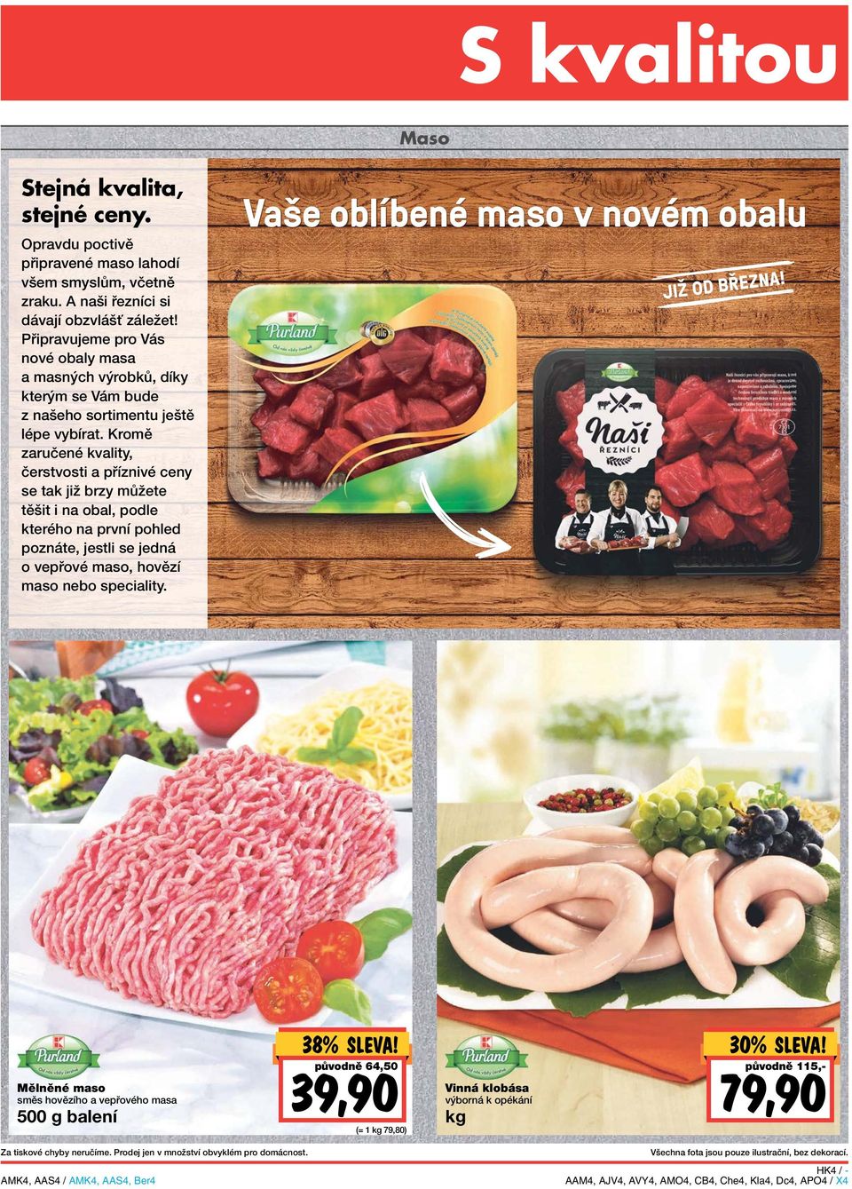Kromě zaručené kvality, čerstvosti a příznivé ceny se tak již brzy můžete těšit i na obal, podle kterého na první pohled poznáte, jestli se jedná o vepřové maso, hovězí maso nebo speciality.