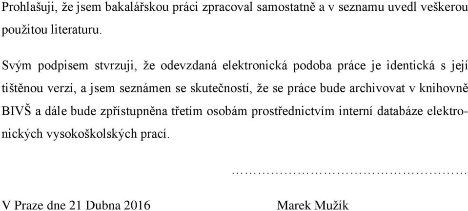 seznámen se skutečností, že se práce bude archivovat v knihovně BIVŠ a dále bude zpřístupněna třetím osobám