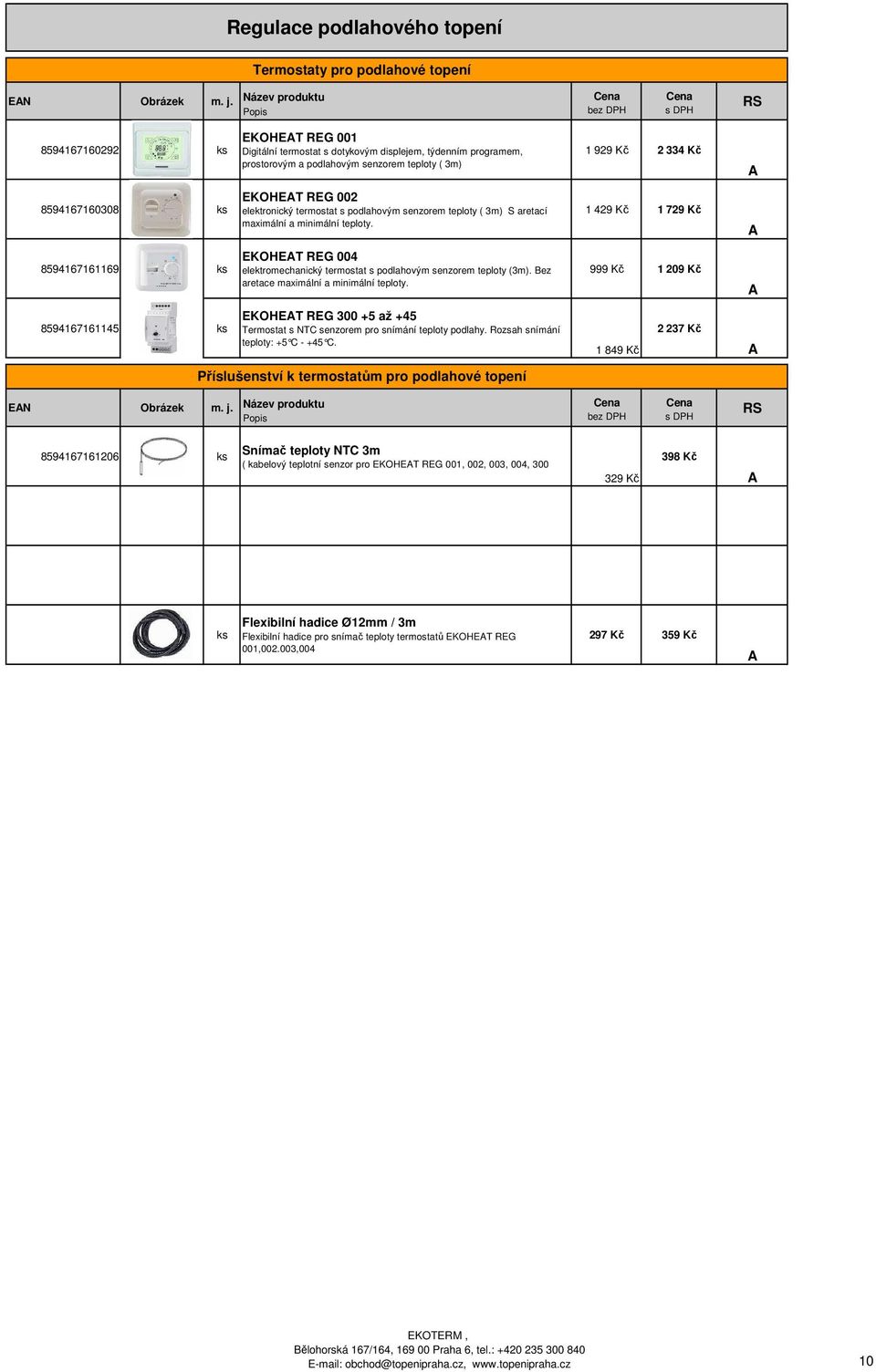 teploty ( 3m) EKOHET REG 002 elektronický termostat s podlahovým senzorem teploty ( 3m) S aretací maximální a minimální teploty.