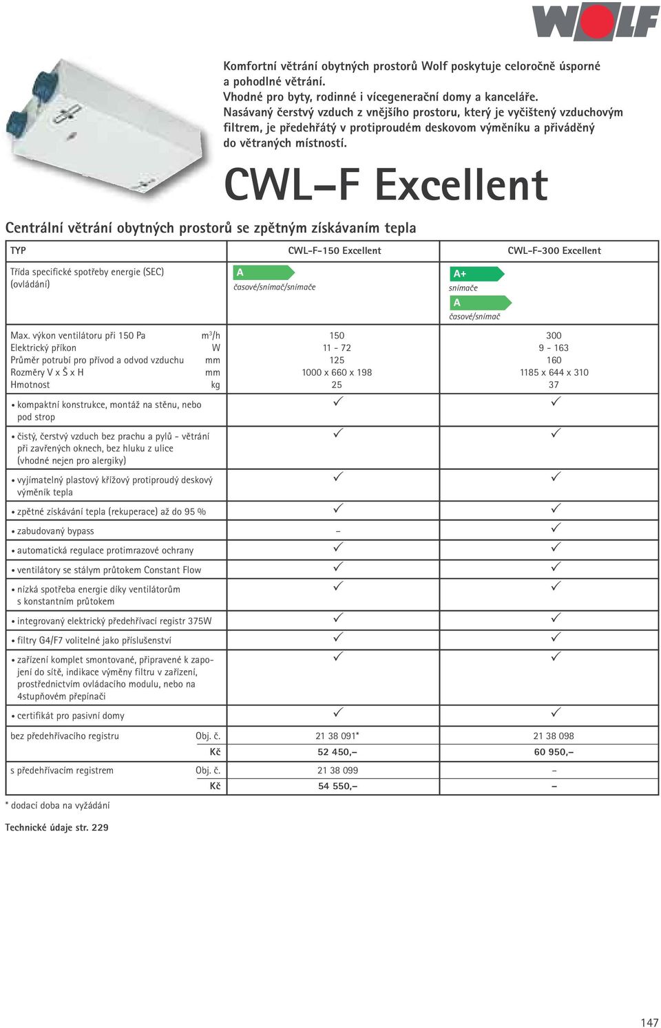 CWL F Excellent Centrální větrání obytných prostorů se zpětným získávaním tepla TYP CWL-F-150 Excellent Třída specifické spotřeby energie (SEC) (ovládání) časové/snímač/snímače snímače Max.