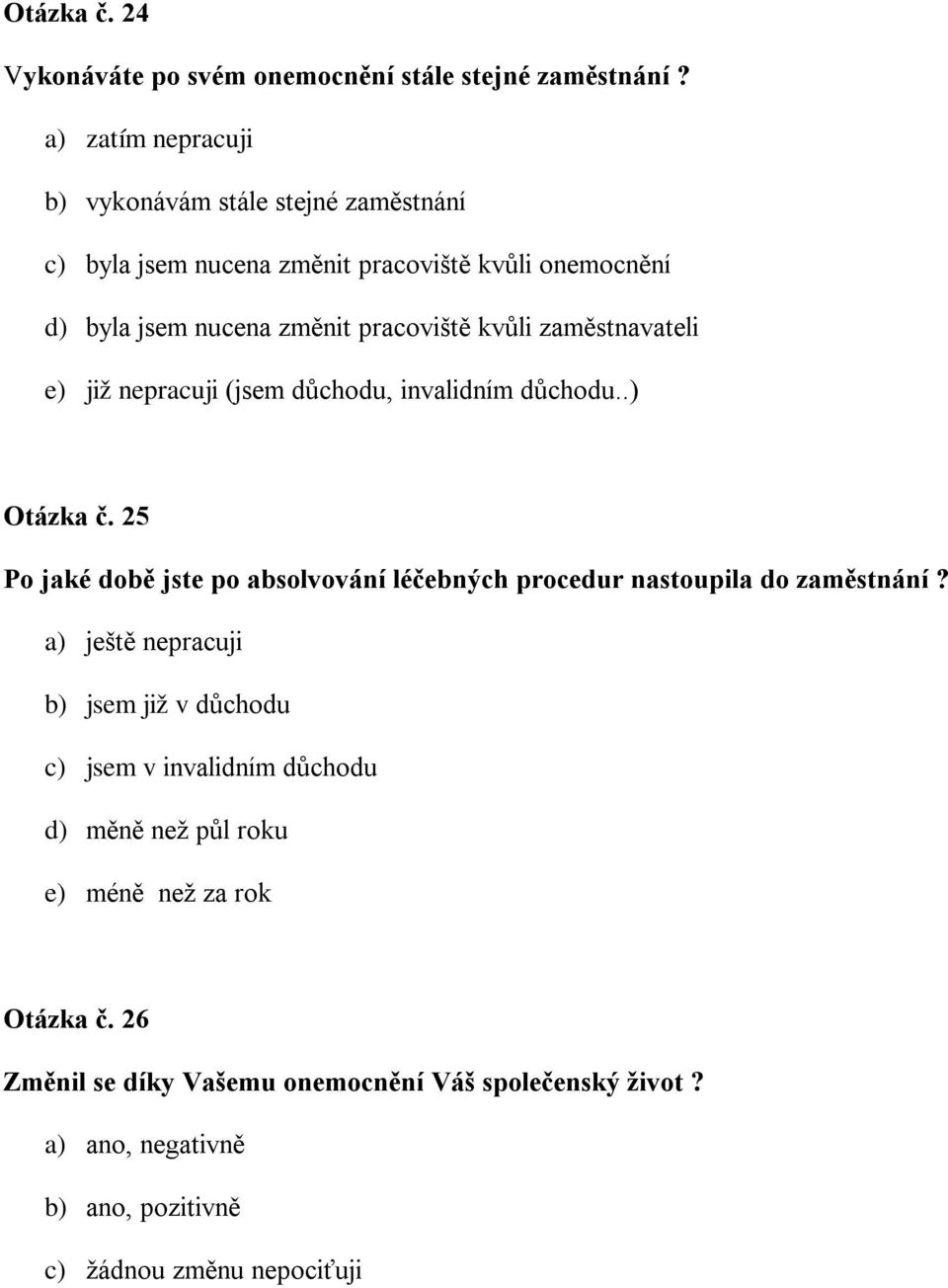 zaměstnavateli e) již nepracuji (jsem důchodu, invalidním důchodu..) Otázka č.