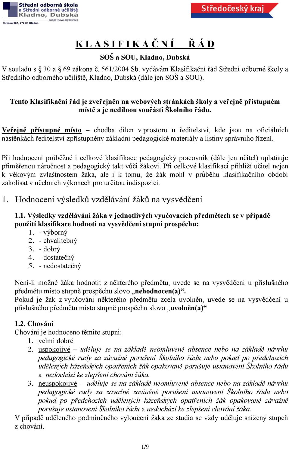 Tento Klasifikační řád je zveřejněn na webových stránkách školy a veřejně přístupném místě a je nedílnou součástí Školního řádu.