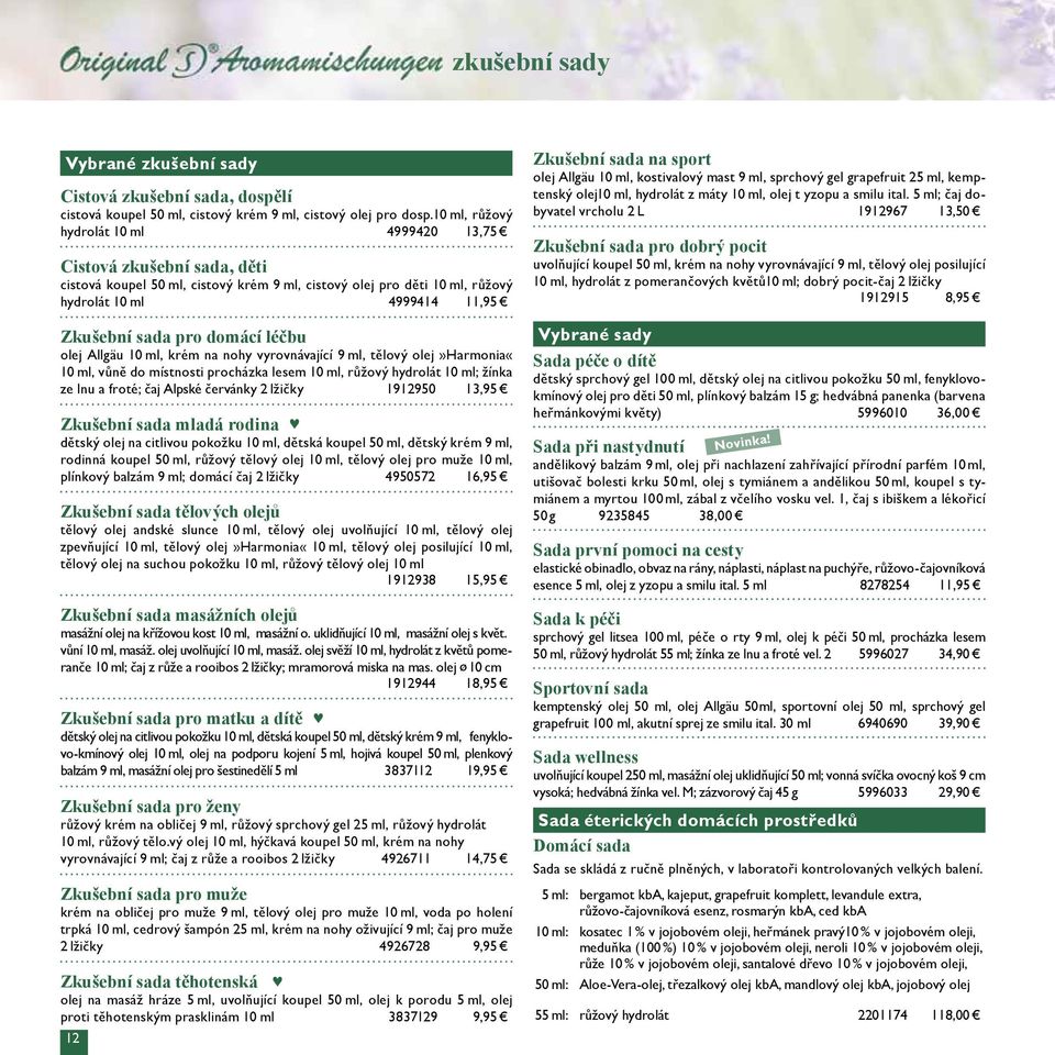 domácí léčbu olej Allgäu 10ml, krém na nohy vyrovnávající 9ml, tělový olej»harmonia«10 ml, vůně do místnosti procházka lesem 10 ml, růžový hydrolát 10 ml; žínka ze lnu a froté; čaj Alpské červánky 2