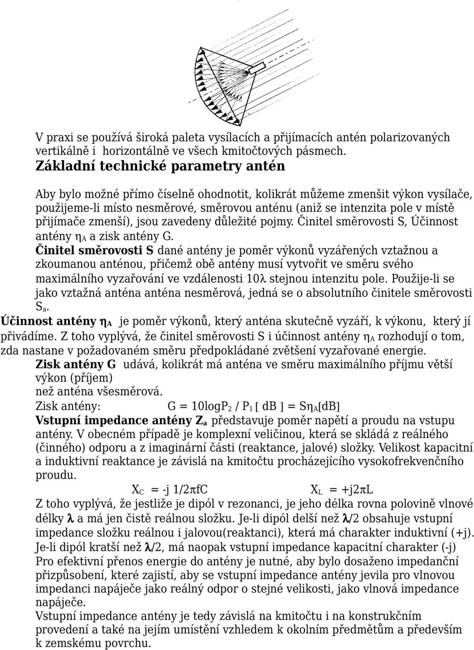 přijímače zmenší), jsou zavedeny důležité pojmy. Činitel směrovosti S, Účinnost antény η A a zisk antény G.