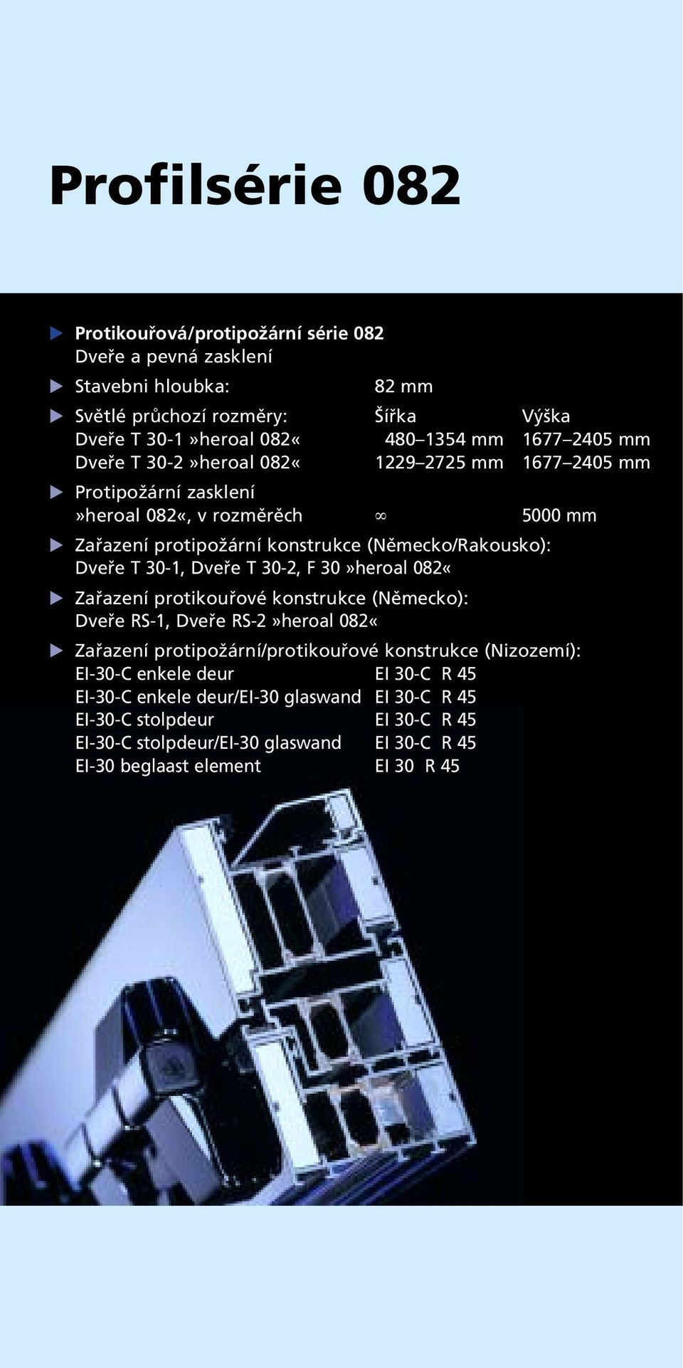 30-1, Dveře T 30-2, F 30»heroal 082«Zařazení protikouřové konstrukce (Německo): Dveře RS-1, Dveře RS-2»heroal 082«Zařazení protipožární/protikouřové konstrukce (Nizozemí):